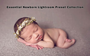 دانلود 29 پریست لایت روم مخصوص نوزادان Essential Newborn Lightroom Presets Collection
