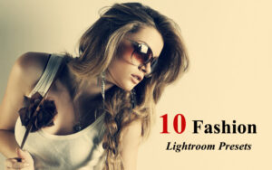 دانلود 10 پریست لایت روم فشن و مد Fashion Lightroom Presets