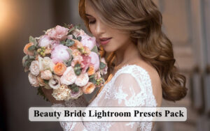 34 پریست لایت روم و کمرا راو عروس زیبا Beauty Bride Lightroom Presets Pack