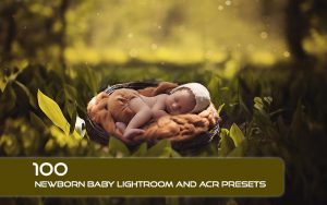 100 پریست لایت روم نوزاد و پریست کمرا راو Newborn Baby Lightroom ACR Presets