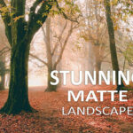 10 پریست لایت روم طبیعت Stunning Matte Landscape Lightroom Presets